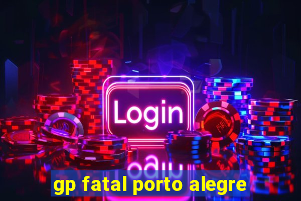 gp fatal porto alegre